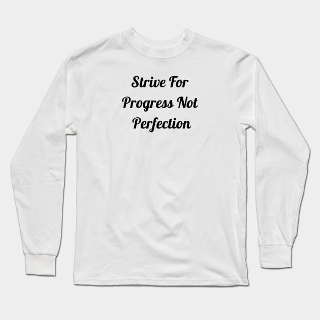 Strive For Progress Not Perfection Long Sleeve T-Shirt by Jitesh Kundra